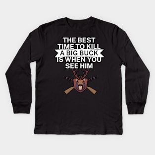 The best time to kill a big buck is when you see Kids Long Sleeve T-Shirt